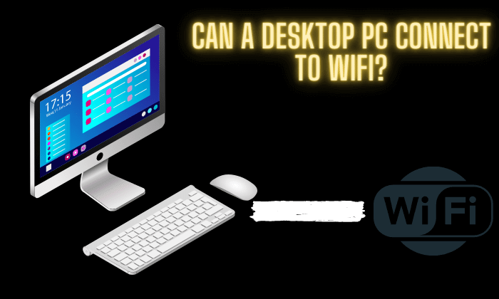Can a Desktop PC connect to WIFI?